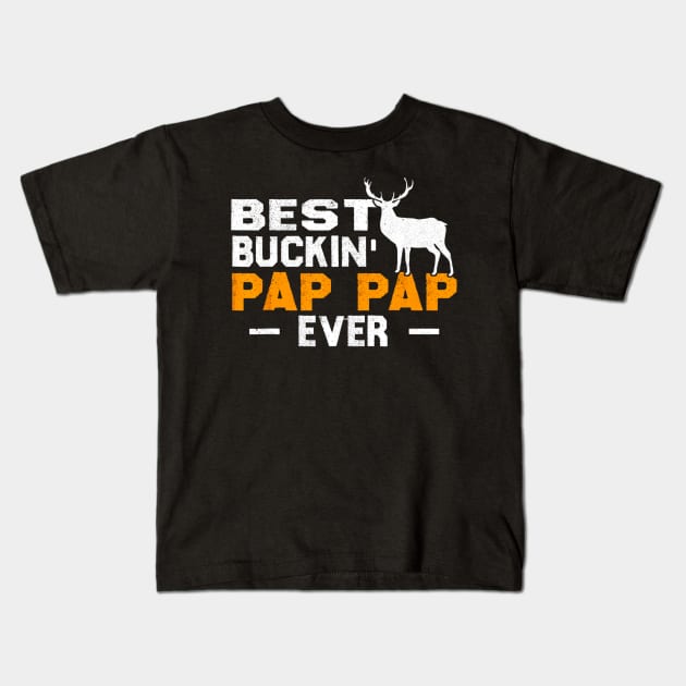 Best Buckin Pap Pap Ever Deer Hunting Kids T-Shirt by Kiwistore